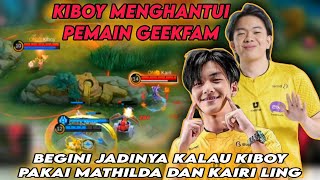 BEGINI JIKA KIBOY PAKAI MATHILDA DAN KAIRI LING - KIBOY MENGHANTUI PEMAIN GEEKFAM DI PLAYOFF MPL