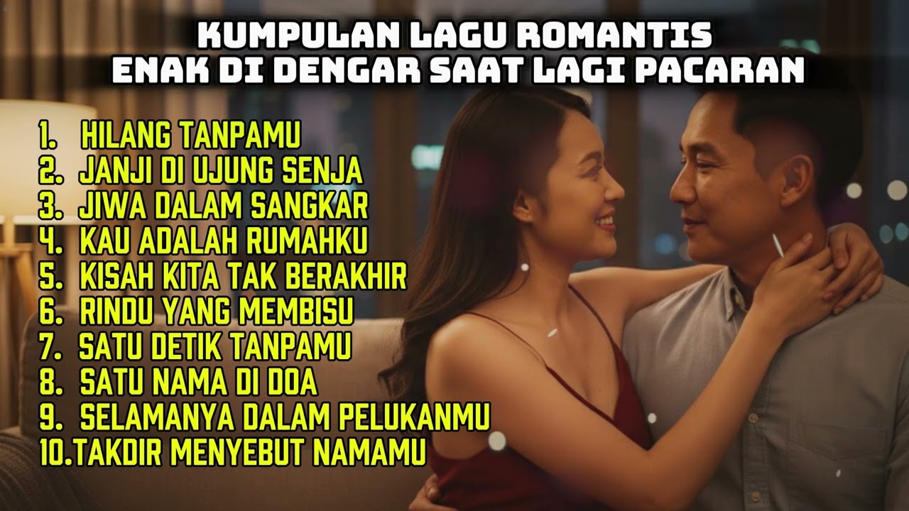 KUMPULAN LAGU ROMANTIS, ENAK DI DENGAR SAAT LAGI PACARAN