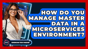 How Do You Manage Master Data In A Microservices Environment? - Emerging Tech Insider