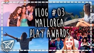 Vlog #03 Mallorca - Play Awards y Quedada