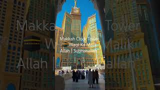 Makkah Clock Tower 🕋 Waqt Ka Malik Allah | Subhanallah`