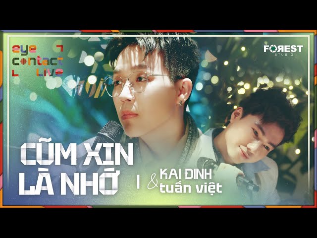 🌳 CŨM XIN LÀ NHỚ - KAI ĐINH x tuấn việt | EYE Contact LIVE class=