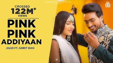 Pink Pink Addiyaan (Official Video) : Jigar Ft Amrit Maan | Narinder Batth | Punjabi Song