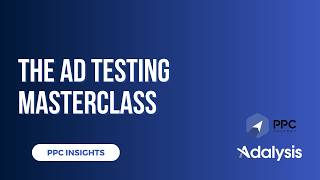 Google Ads ad testing masterclass with Brad Geddes and Bob Meijer