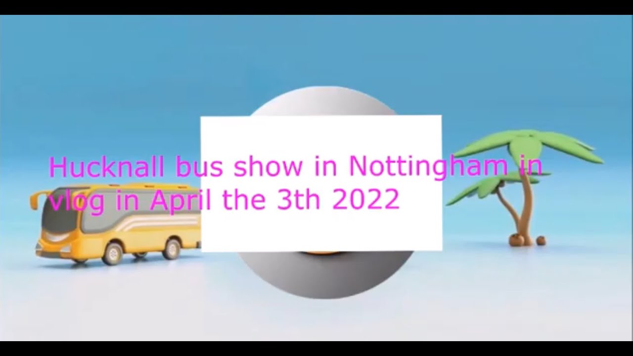 Hucknall bus show in  Nottinghamshire UK  3rd of April 2022 vlog
