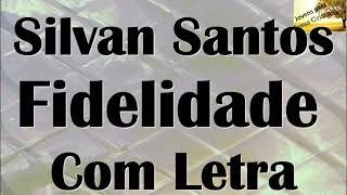 Vignette de la vidéo "Silvan Santos - Fidelidade   [Com Letra]"