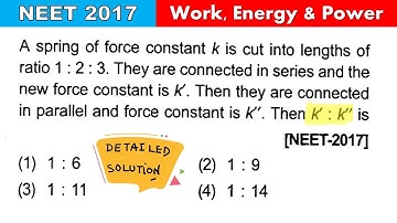 NEET 2017 |A spring of force constant k is cut into lengths of ratio 1:2:3. They are connected in