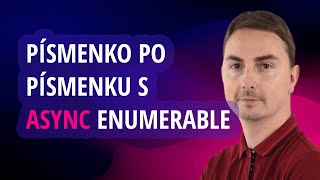 Písmenko po písmenku s IAsyncEnumerable