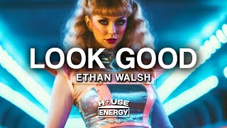 Ethan Walsh - Look Good (Lyrics)