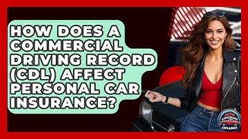 How Does A Commercial Driving Record (CDL) Affect Personal Car Insurance? - Auto Coverage Explained