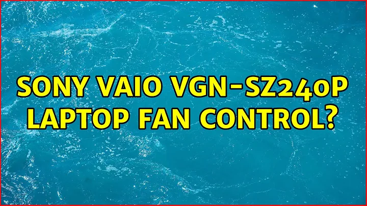 Sony VAIO VGN-SZ240P Laptop Fan Control? (7 Solutions!!)