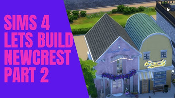 SIMS 4 - LETS BUILD NEWCREST PART 2