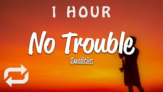 [1 HOUR 🕐 ] Dualities - No Trouble (Lyrics)