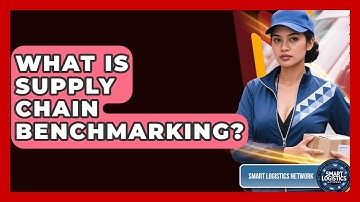 What Is Supply Chain Benchmarking? - Smart Logistics Network