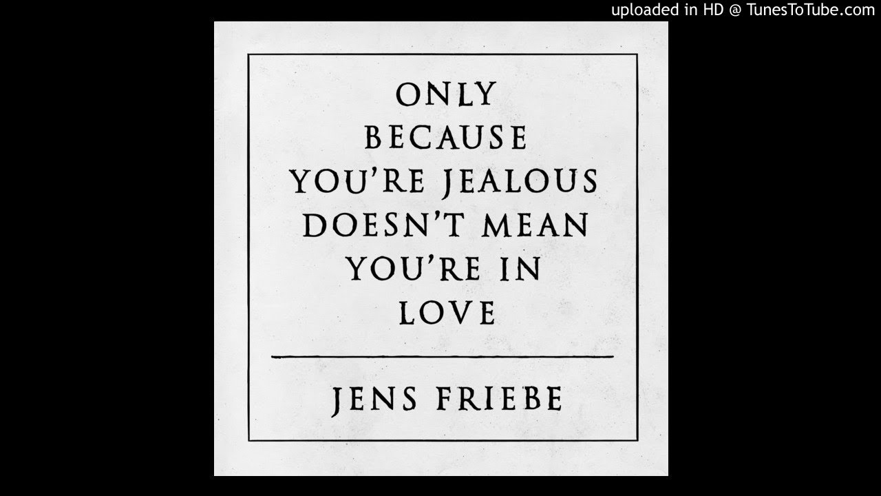 Jens Friebe - Only Because You're Jealous Doesn't Mean You're In Love