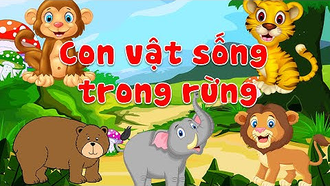 Dạy bé tập nói các con vật sống trong rừng | Hình ảnh và tiếng kêu động vật cho bé | Bé học con vật