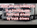 What do you look for in a app for Trucking. For truck drivers by truck drivers