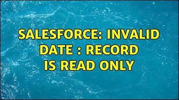 Salesforce: Invalid Date : Record is Read Only (2 Solutions!!)