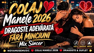 COLAJ Manele 2026 ❤️ Dragoste Adevărată Fără Minciuni | Mix Sincer 💔