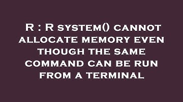 R : R system() cannot allocate memory even though the same command can be run from a terminal