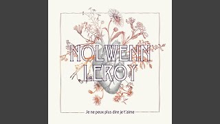 Video thumbnail of "Nolwenn Leroy - Je ne peux plus dire je t'aime"