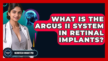 What Is The Argus II System In Retinal Implants? - Neurotech Insight Pro