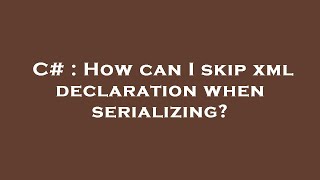 C# : How can I skip xml declaration when serializing