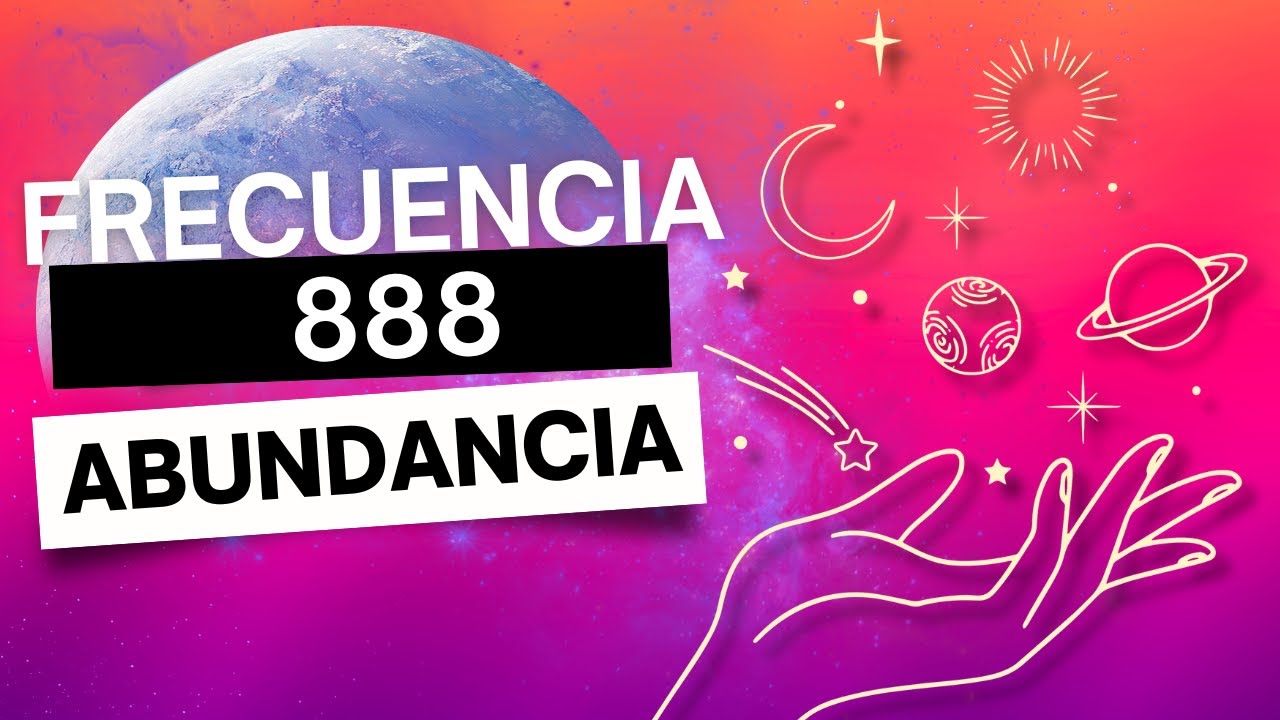 888 Hz FRECUENCIA de ABUNDANCIA y Prosperidad INFINITA del UNIVERSO ...
