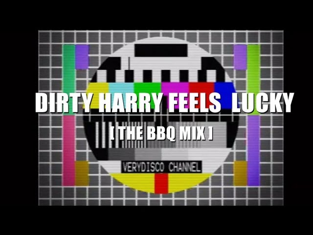 The VeryDisco Channel Presents: Dirty Harry Feels Lucky - the BBQ mix