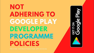 Not adhering to Google Play Developer Programme Policies | Provide instructions for app access
