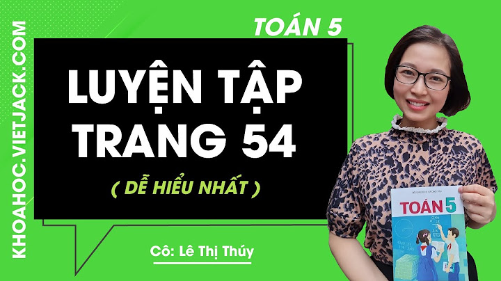 Sách giáo khoa toán lớp 5 trang 54 luyện tập năm 2024