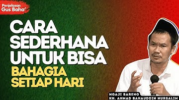Cara Menemukan Kebahagiaan di Kehidupan Sehari-Hari - Ini Penjelasan Gus Baha