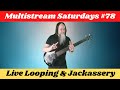 Gk mack live looping  jackassery multistream saturdays 78 livelooping bossrc600 jackassery