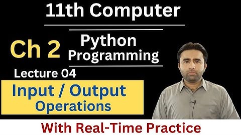 Input Output Operations | 11th Class Computer Science Chapter 2 Python Programming | Qais Ali Khan 