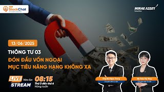 StockChat LIVE | Thông tư 03 – Đón đầu vốn ngoại, mục tiêu nâng hạng không xa | 13.06.2025
