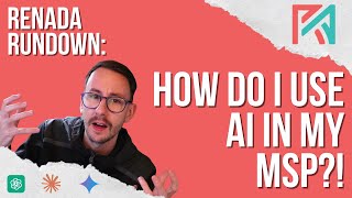 Renada Rundown | How do I use AI in my MSP?! | Ep 1 | Intro into AI with models