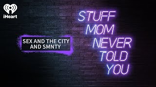 Sex and the City and SMNTY | STUFF MOM NEVER TOLD YOU