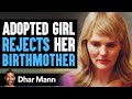 Adopted Daughter Rejects Birthmom, Then She Learns About A Very Shocking Truth | Dhar Mann
