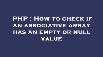 PHP : How to check if an associative array has an empty or null value