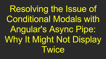 Resolving the Issue of Conditional Modals with Angular