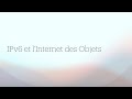 6 ipv6 et linternet des objets  sminaire arcep  idate 7 dcembre 2023 paris