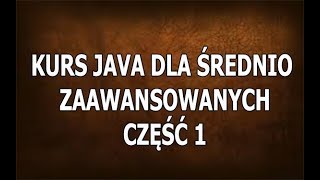 Kurs Java Dla Średnio Zaawansowanych - Część 1