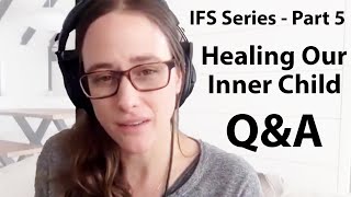 Healing Our Inner Child | IFS Series  Part 5 | Q&A Livestream
