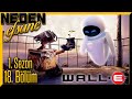 NEDEN EFSANE | BÖLÜM 18 - WALL - E