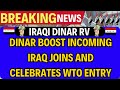 Iraqi dinar  dinar boost incoming iraq joins and celebrates wto entry  iraqi dinar news today 2024