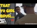 THAT YO GIRL BRUH GTA5 Skit THAT YO GIRL BRUH GTA5 Skit