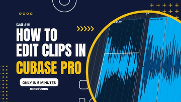 How to Edit Clips in CUBASE PRO after Recording: Hindi/Urdu Tutorial for beginners