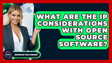 What Are The IP Considerations With Open Source Software? - Emerging Tech Insider