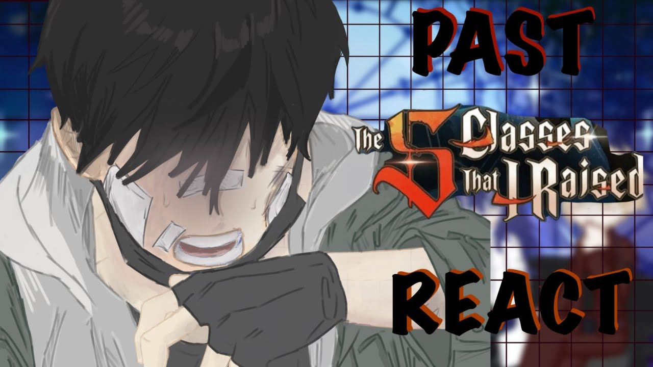Past The S Classes That I Raised react |PART 1| x2 speed, pre
