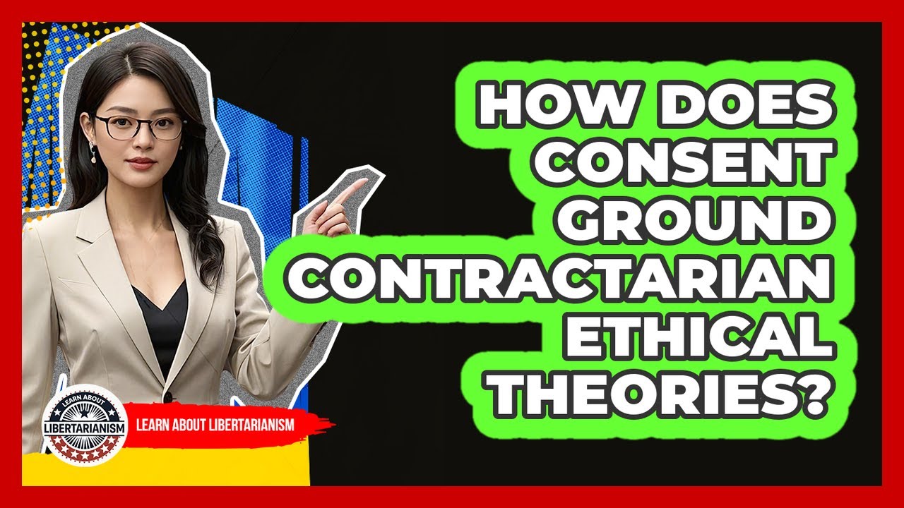 How Does Consent Ground Contractarian Ethical Theories?